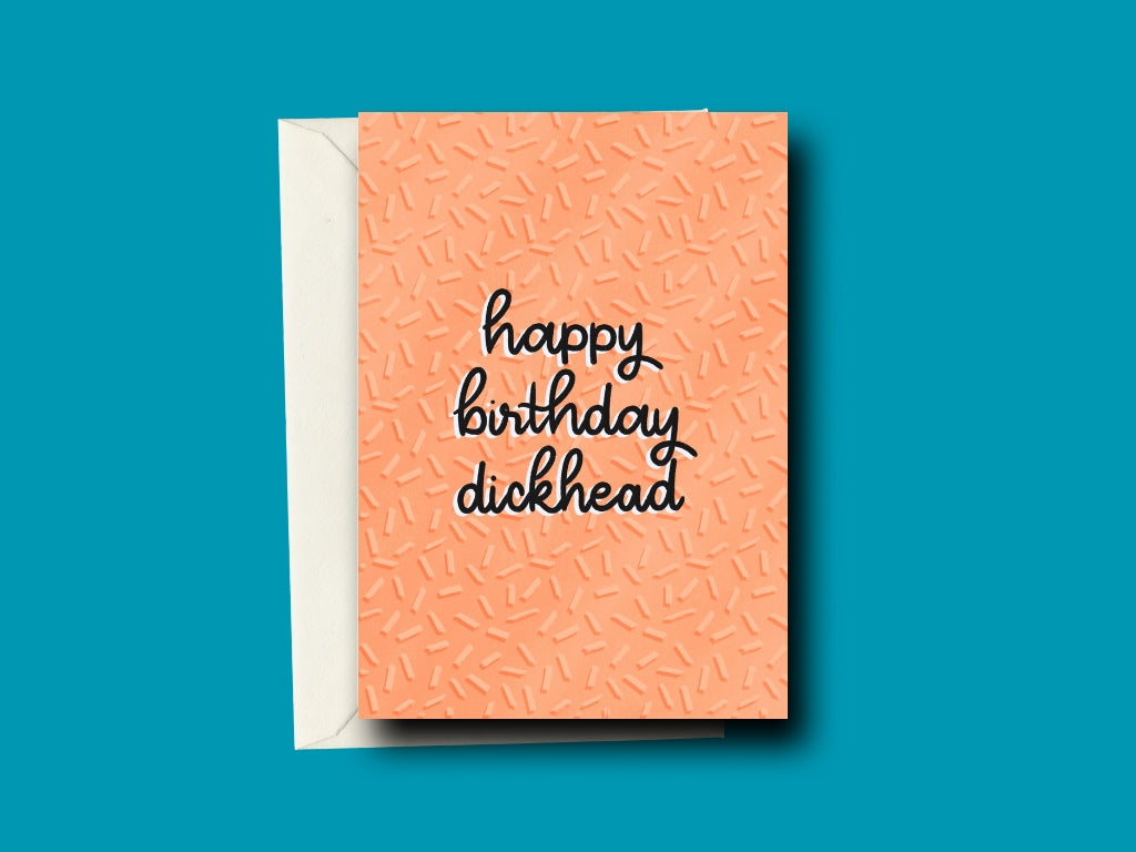 Happy Birthday Dickhead Greeting Card