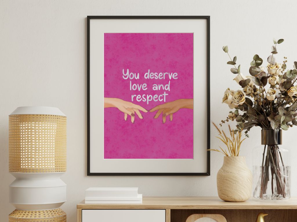 You Deserve Love and Respect Print